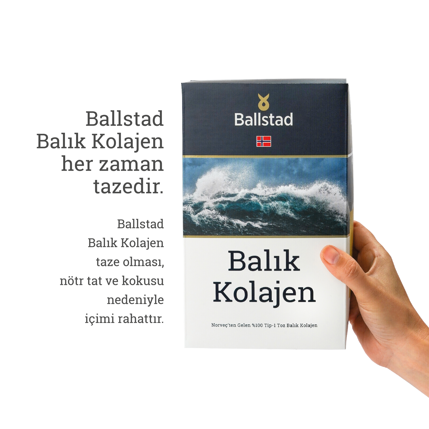 Bir elin tuttuğu Ballstad Balık Kolajen kutusu; üzerinde Norveç bayrağı, dalgalı deniz görseli ve “Balık Kolajen” ifadesi yer alıyor. Sol tarafta “Ballstad Balık Kolajen her zaman tazedir. Taze olması, nötr tat ve kokusu nedeniyle içimi rahattır.” yazısı bulunuyor.